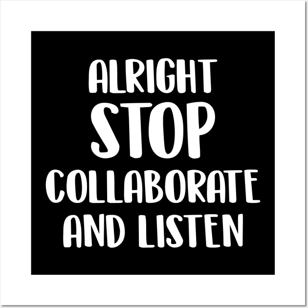 Alright stop collaborate and listen Wall Art by newledesigns